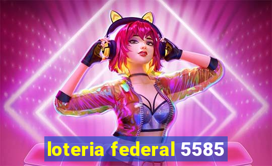 loteria federal 5585